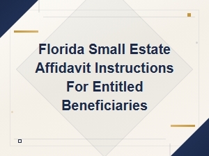 Florida Small Estate Affidavit: Beneficiary Instructions
