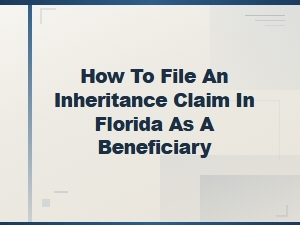 How to File an Inheritance Claim in Florida