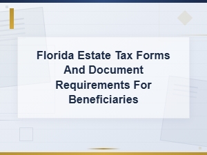 Florida Estate Tax Forms & Documents for Beneficiaries
